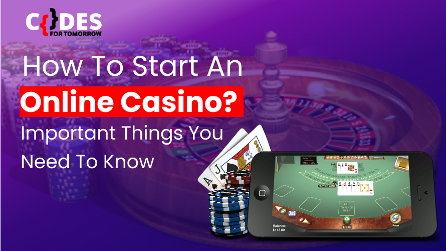 Codes for Tomorrow - How To Start An Online Casino? Important Things You Need To Know